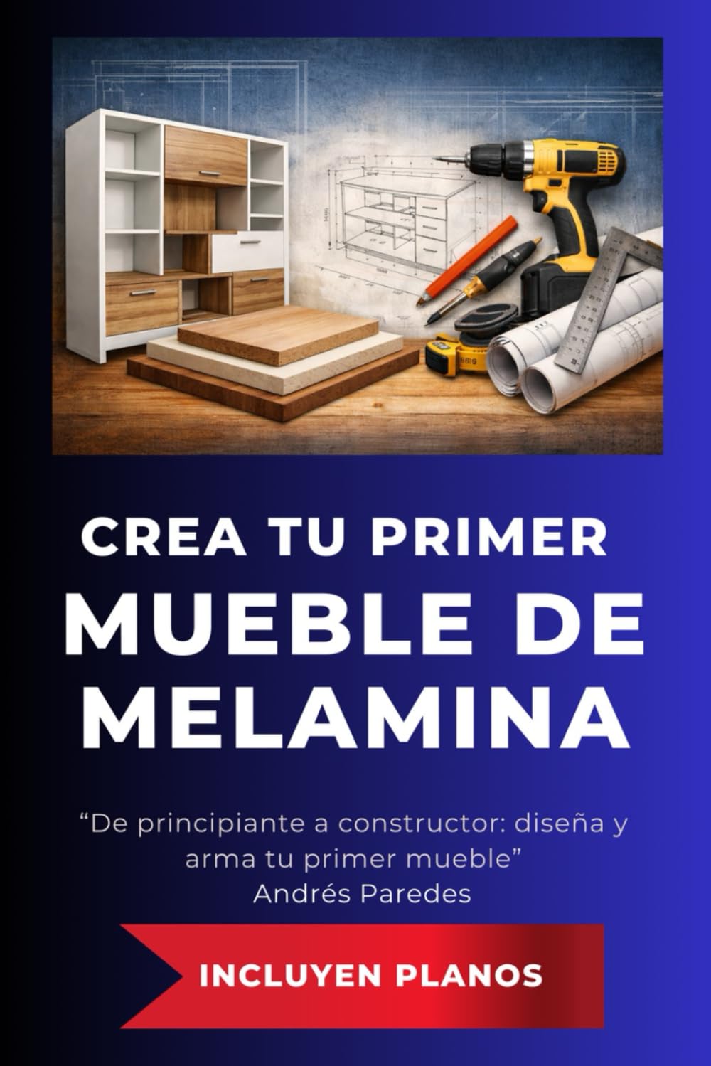 Crea tu primer mueble de melamina: De principiante a constructor: diseña y arma tu primer mueble