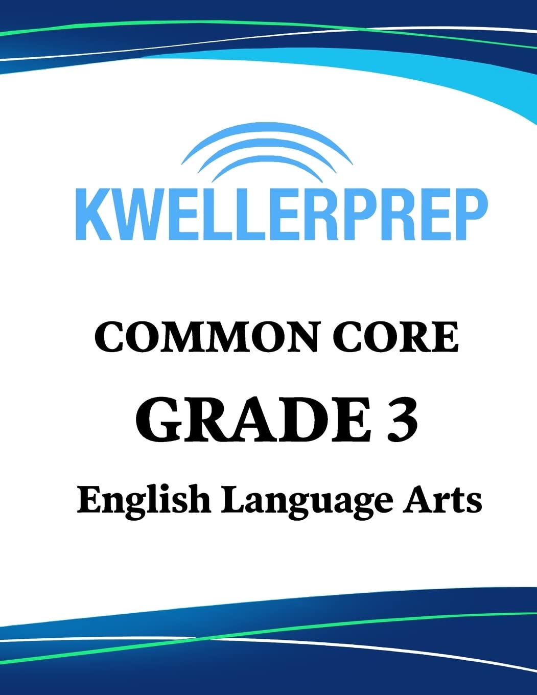 Kweller Prep Common Core Grade 3 English Language Arts: 3rd Grade ELA Workbook and 2 Practice Tests: Grade 3 Common Core ELA Practice