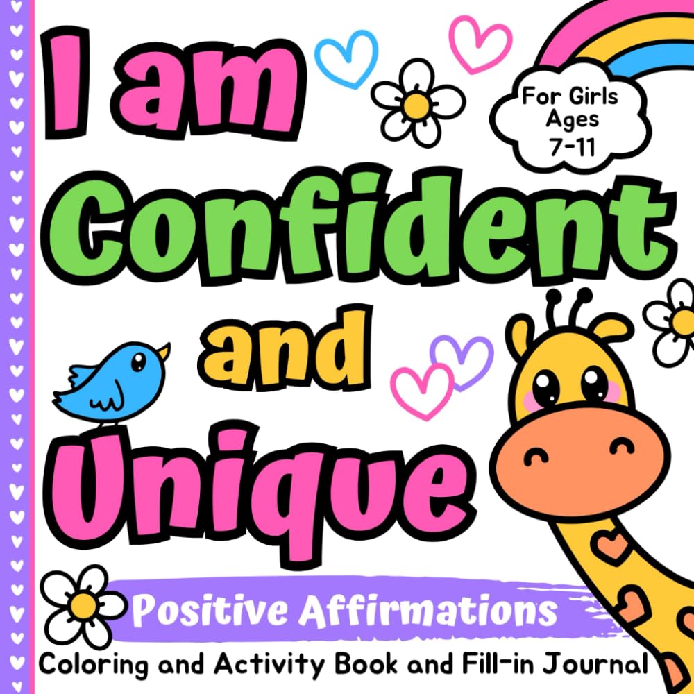 I am Confident and Unique Positive Affirmations: Coloring and Activity Book and Fill-in Journal For Girls Ages 7-11