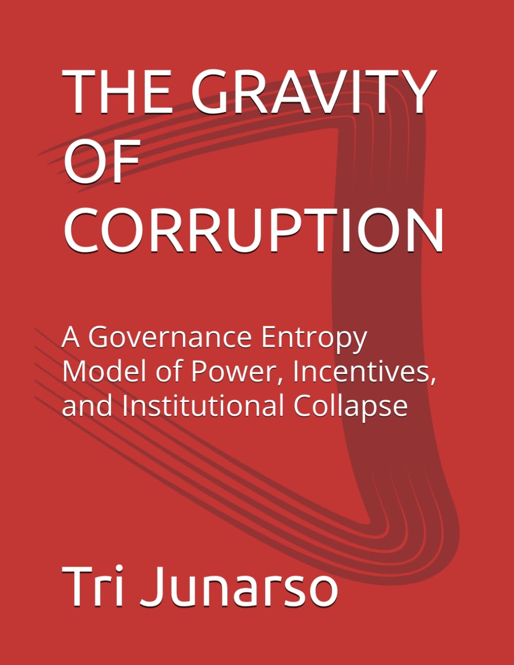 THE GRAVITY OF CORRUPTION: A Governance Entropy Model of Power, Incentives, and Institutional Collapse