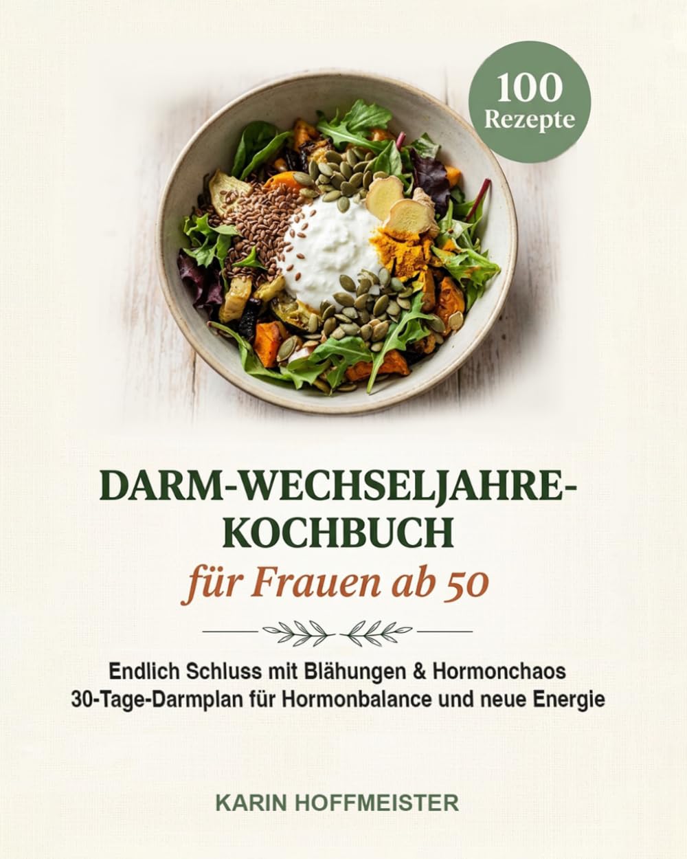 Darm-Wechseljahre-Kochbuch für Frauen ab 50: Endlich Schluss mit Blähungen, Verstopfung und Hormonchaos – 100 schnelle Rezepte und 30-Tage-Darmplan für Hormonbalance, flachen Bauch und neue Energie