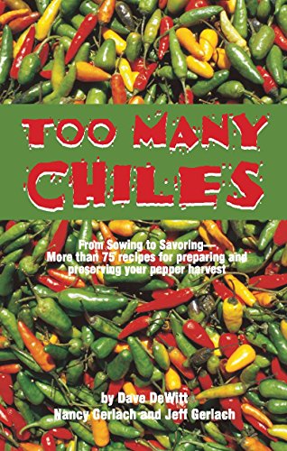 Too Many Chiles!: From Sowing to Savoring : More Than 75 Recipes for Preparing and Preserving Your Pepper Harvest (Cookbooks and Restaurant Guides)