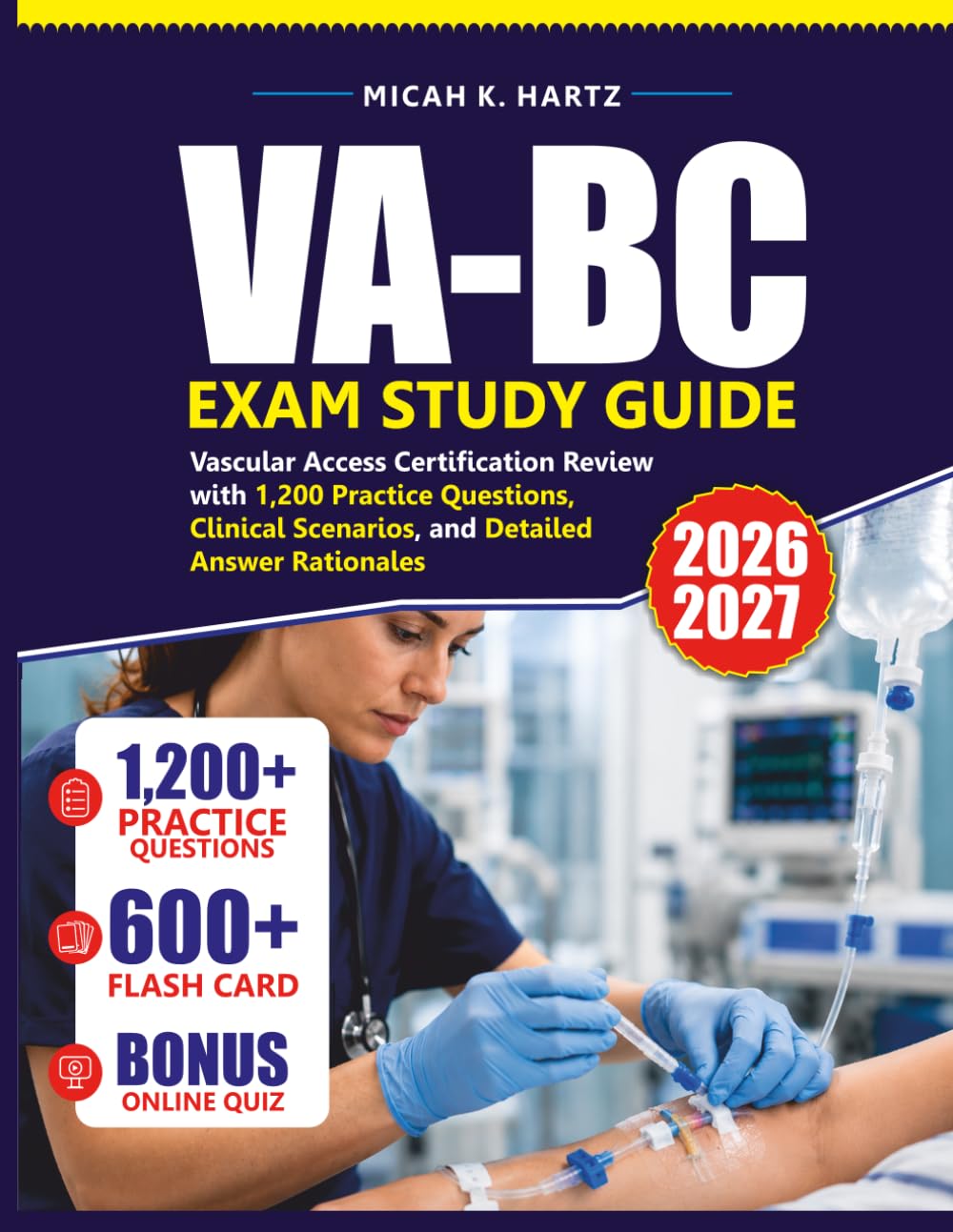 VA-BC EXAM STUDY GUIDE 2026 - 2027: Vascular Access Certification Review with 1,200 Practice Questions, Clinical Scenarios, and Detailed Answer Rationales