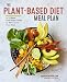 The Plant-Based Diet Meal Plan: A 3-Week Kick-Start Guide to Eat & Live Your Best