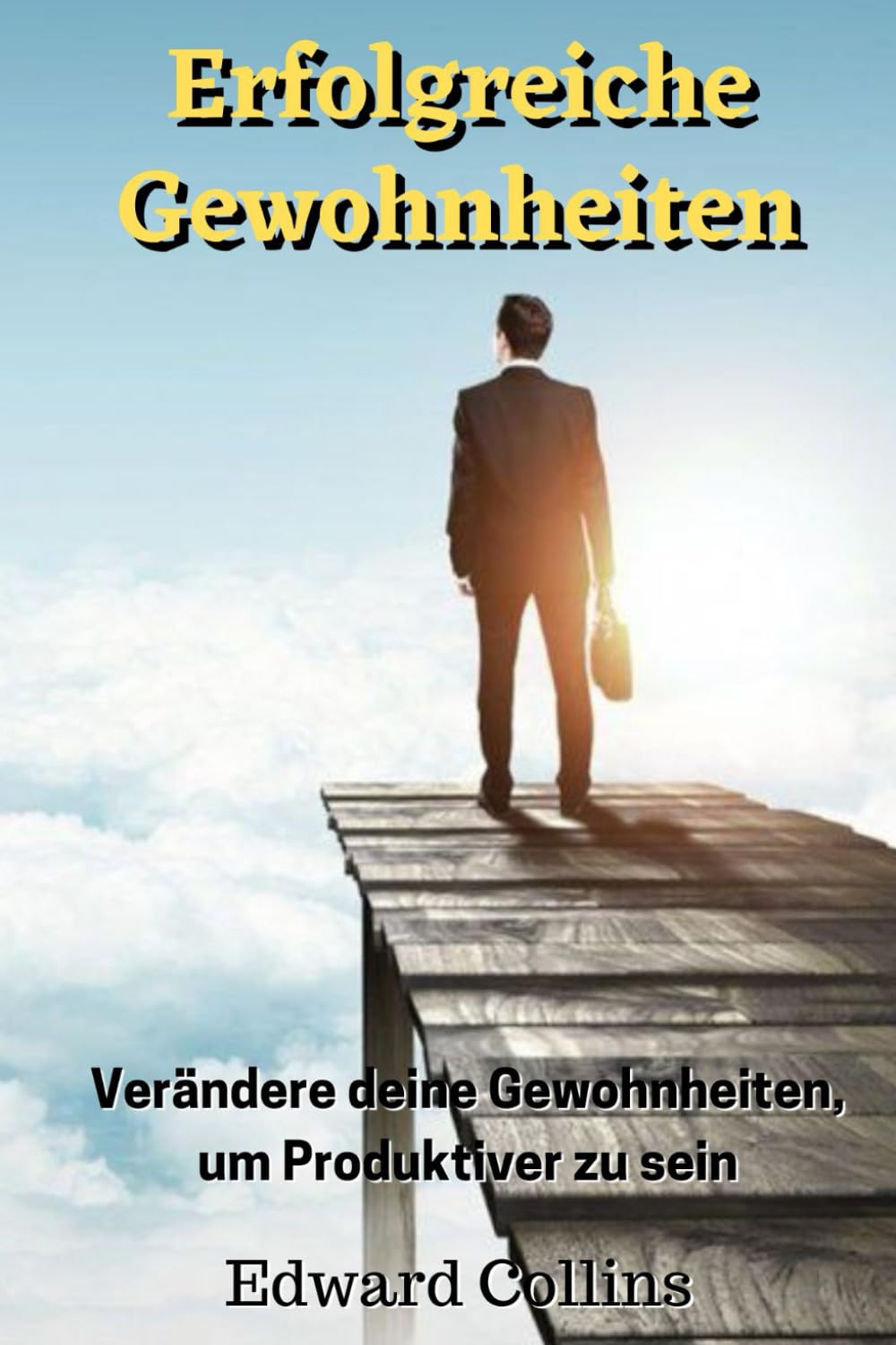 Erfolgreiche Gewohnheiten: Verändere deine Gewohnheiten, um produktiver zu sein, deine Disziplin zu verbessern, den Fokus zu stärken und deine Zeit meisterhaft zu managen.