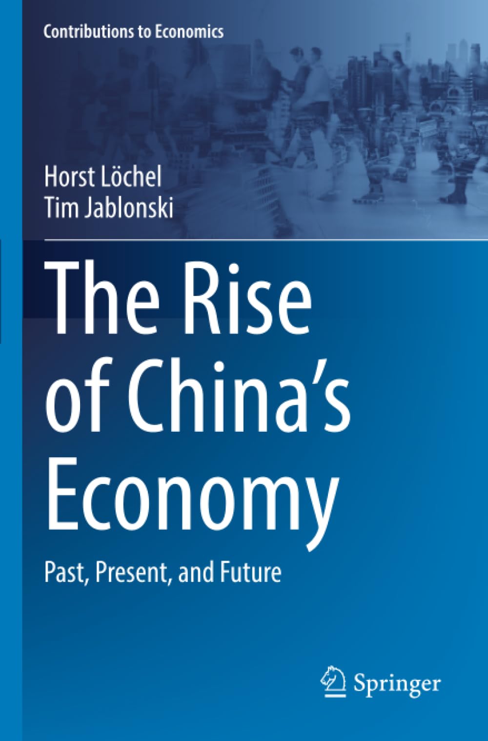 The Rise of China's Economy: Past, Present, and Future (Contributions to Economics)