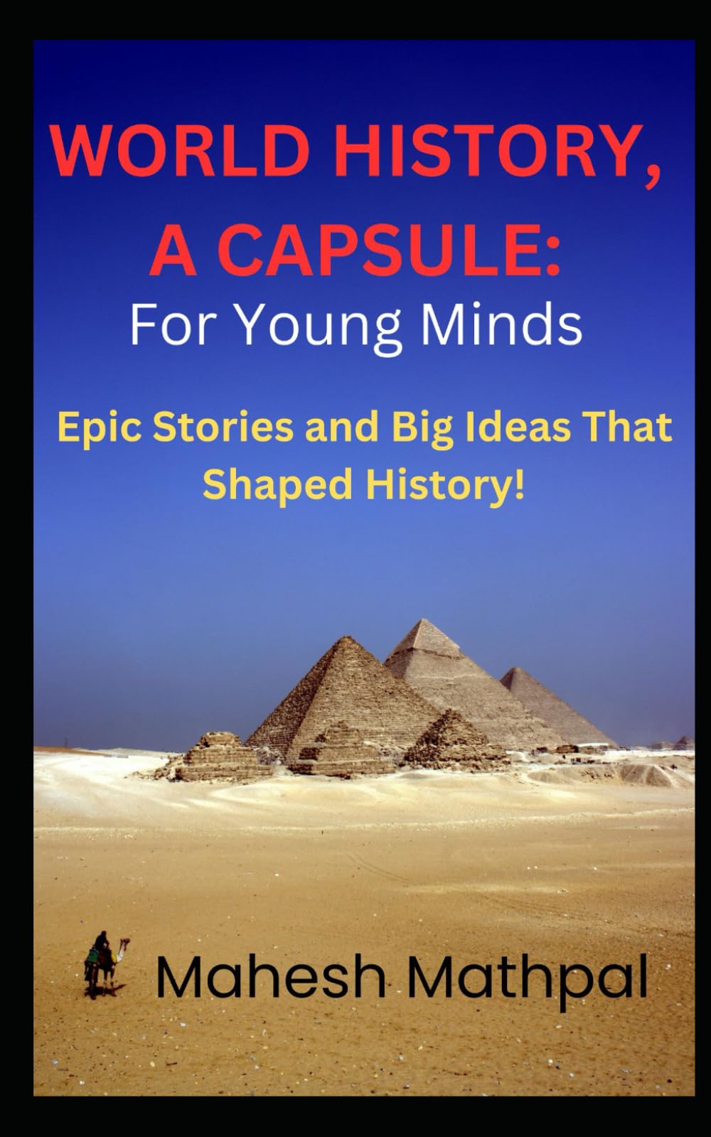 World History, a Capsule: For Young Minds: Epic Stories and Big Ideas That Shaped History!