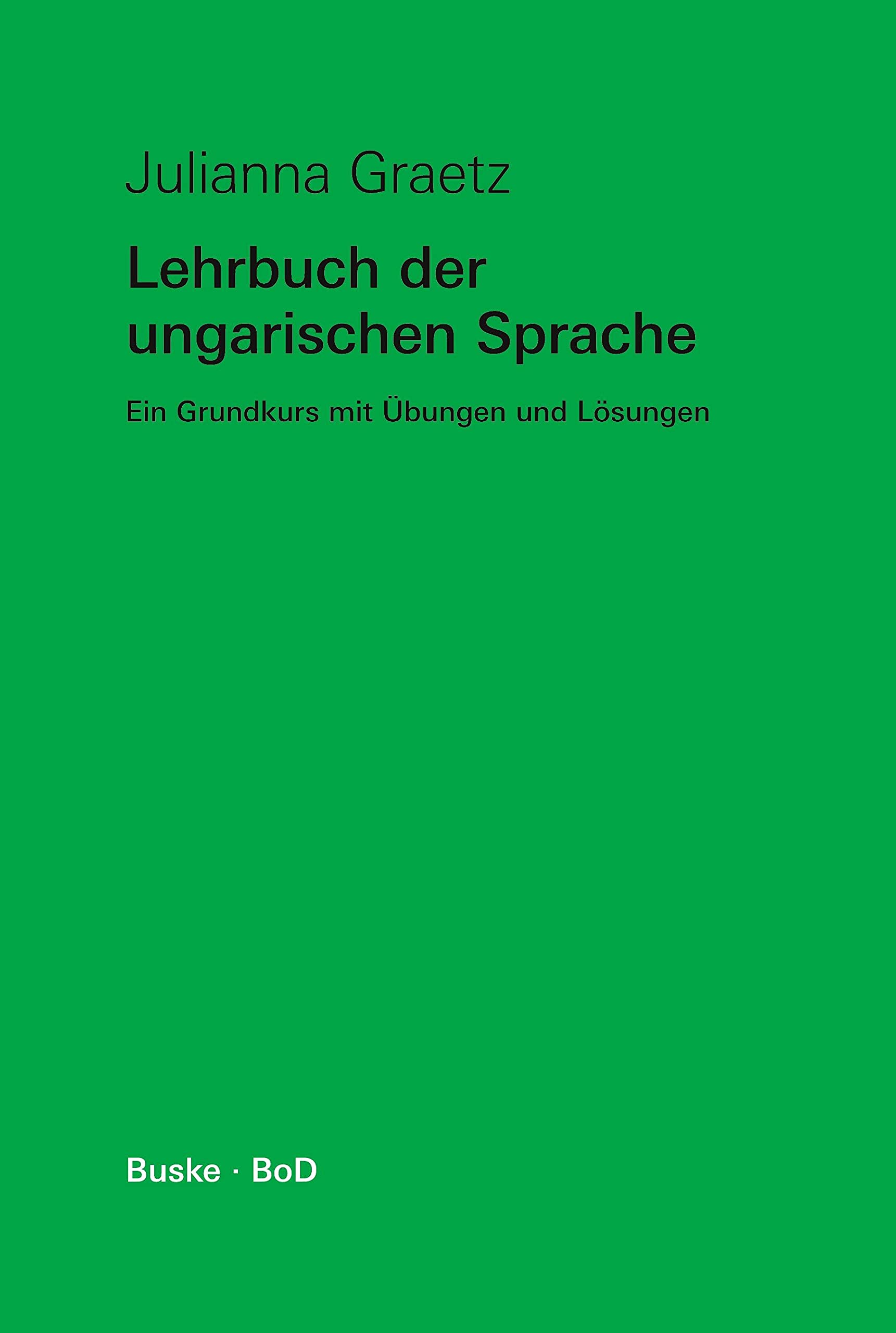 Lehrbuch der ungarischen Sprache, Lehrbuch: Ein Grundkurs mit Übungen und Lösungen