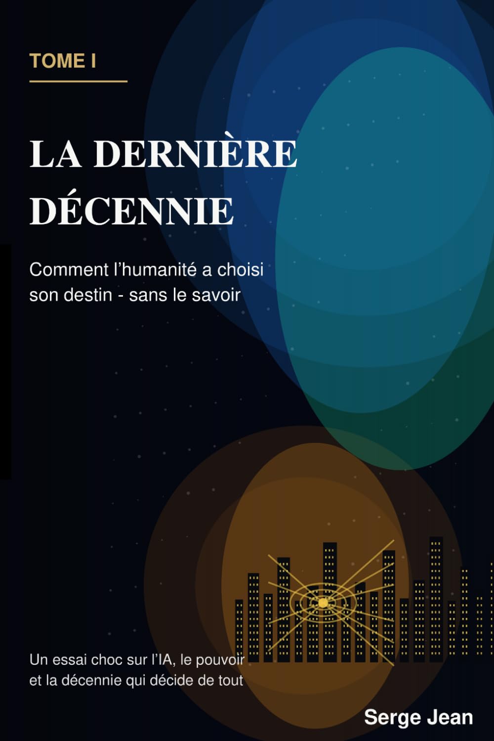La dernière décennie: Comment l’humanité a choisi son destin — sans le savoir
