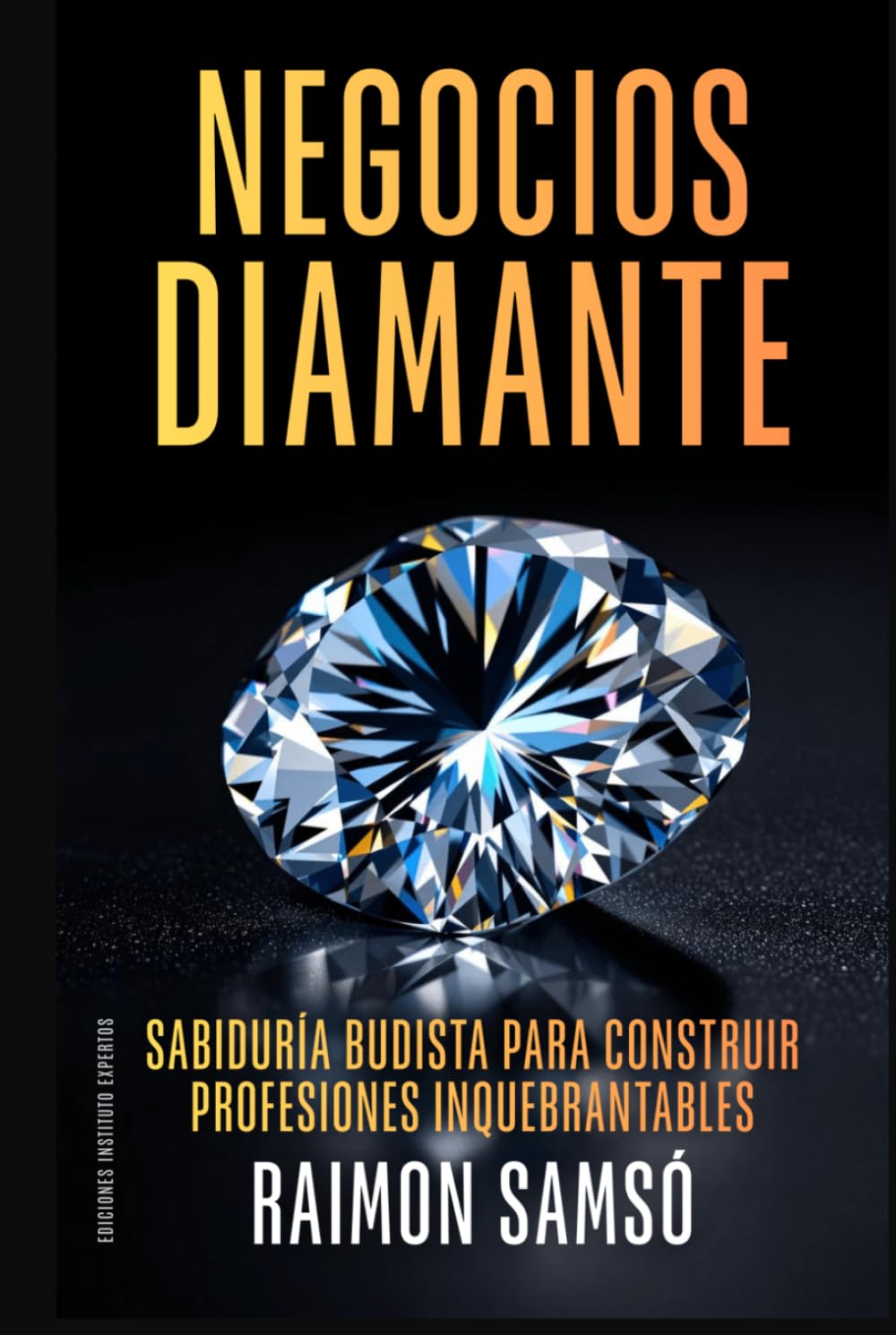 Negocios Diamante: Sabiduría budista para construir profesiones inquebrantables (Libertad Financiera)