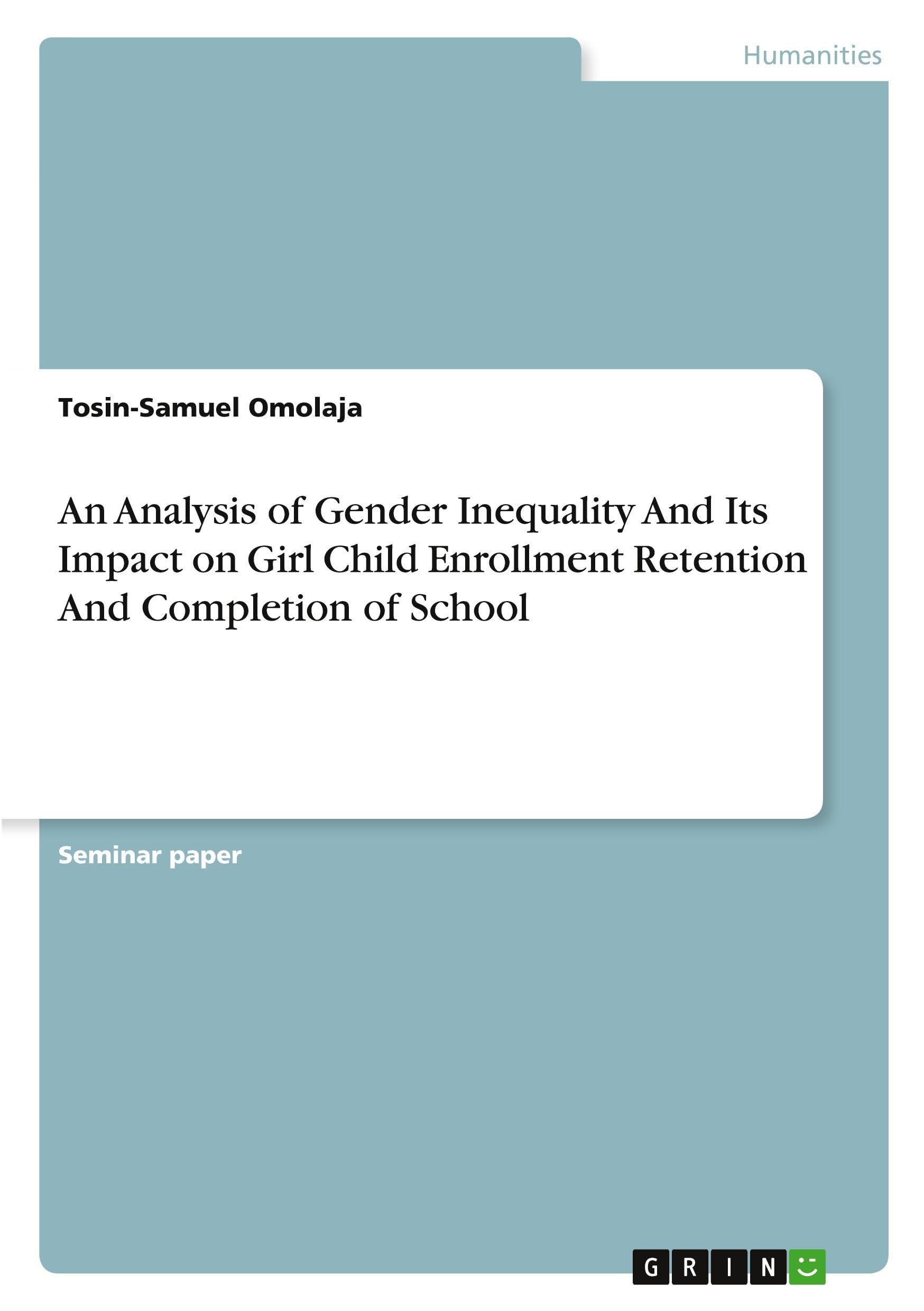 An Analysis of Gender Inequality And Its Impact on Girl Child Enrollment Retention And Completion of School