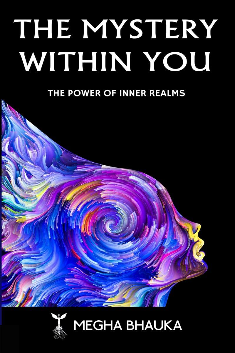 THE MYSTERY WITHIN YOU : THE POWER OF INNER REALMS