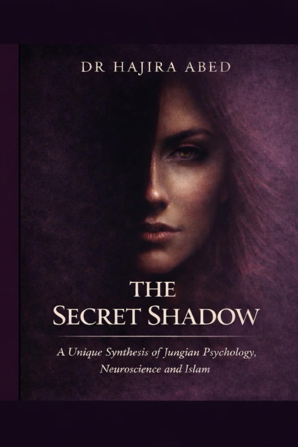 The Secret Shadow: A Unique Synthesis of Jungian Psychology, Neuroscience and Islam