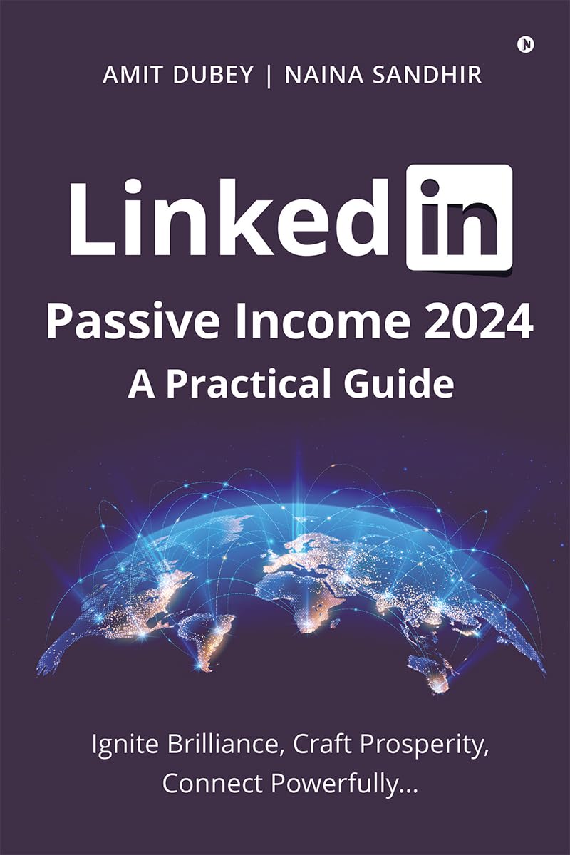 LinkedIn Passive Income 2024: A Practical Guide : Ignite Brilliance, Craft Prosperity, Connect Powerfully…