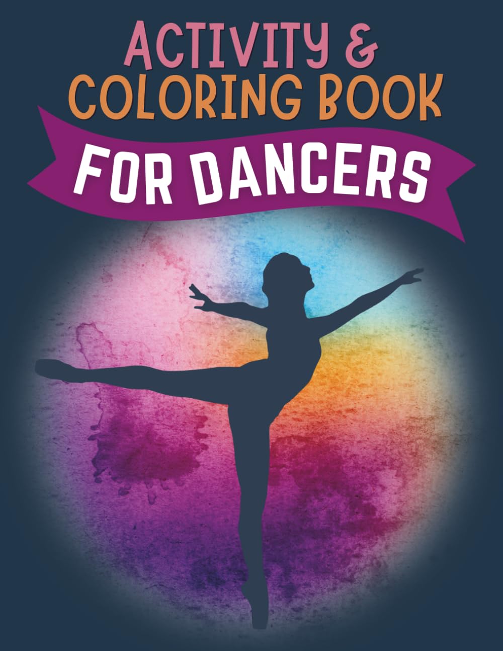 Activity & Coloring Book for Dancers: Fun Mazes, Coloring Pages, Word Searches, Copy & Draw, Dance Journal and MORE!