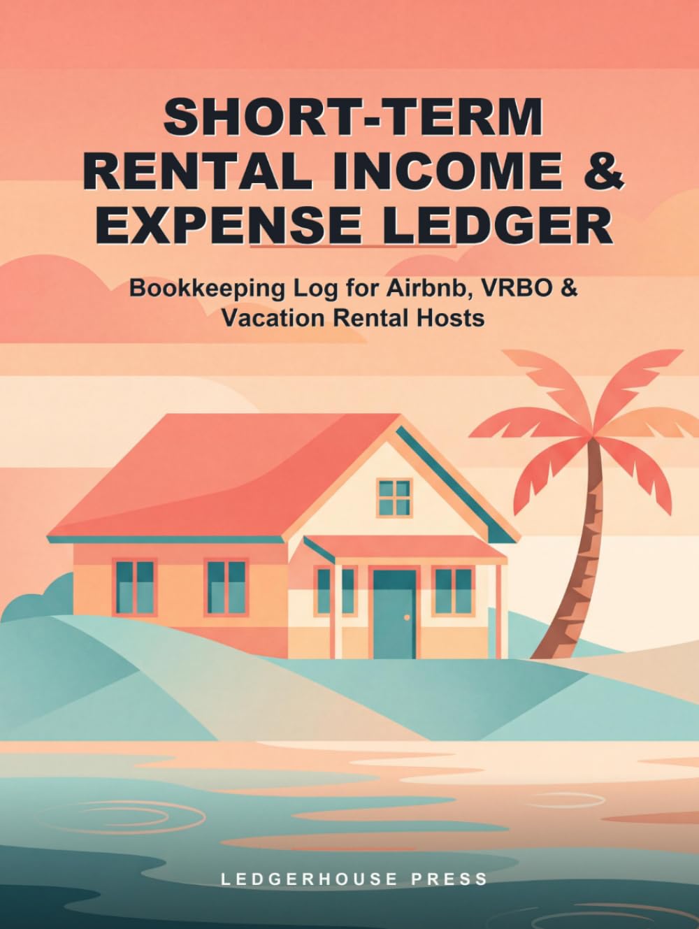 Short-Term Rental Income & Expense Ledger: Bookkeeping Log for Airbnb, VRBO & Vacation Rental Hosts