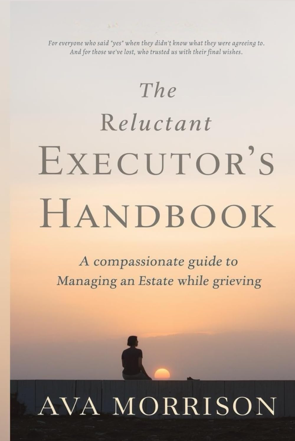 The Reluctant Executor's Handbook: A Compassionate Guide to Managing an Estate While Grieving—Practical Steps for Overwhelmed First-Time Executors