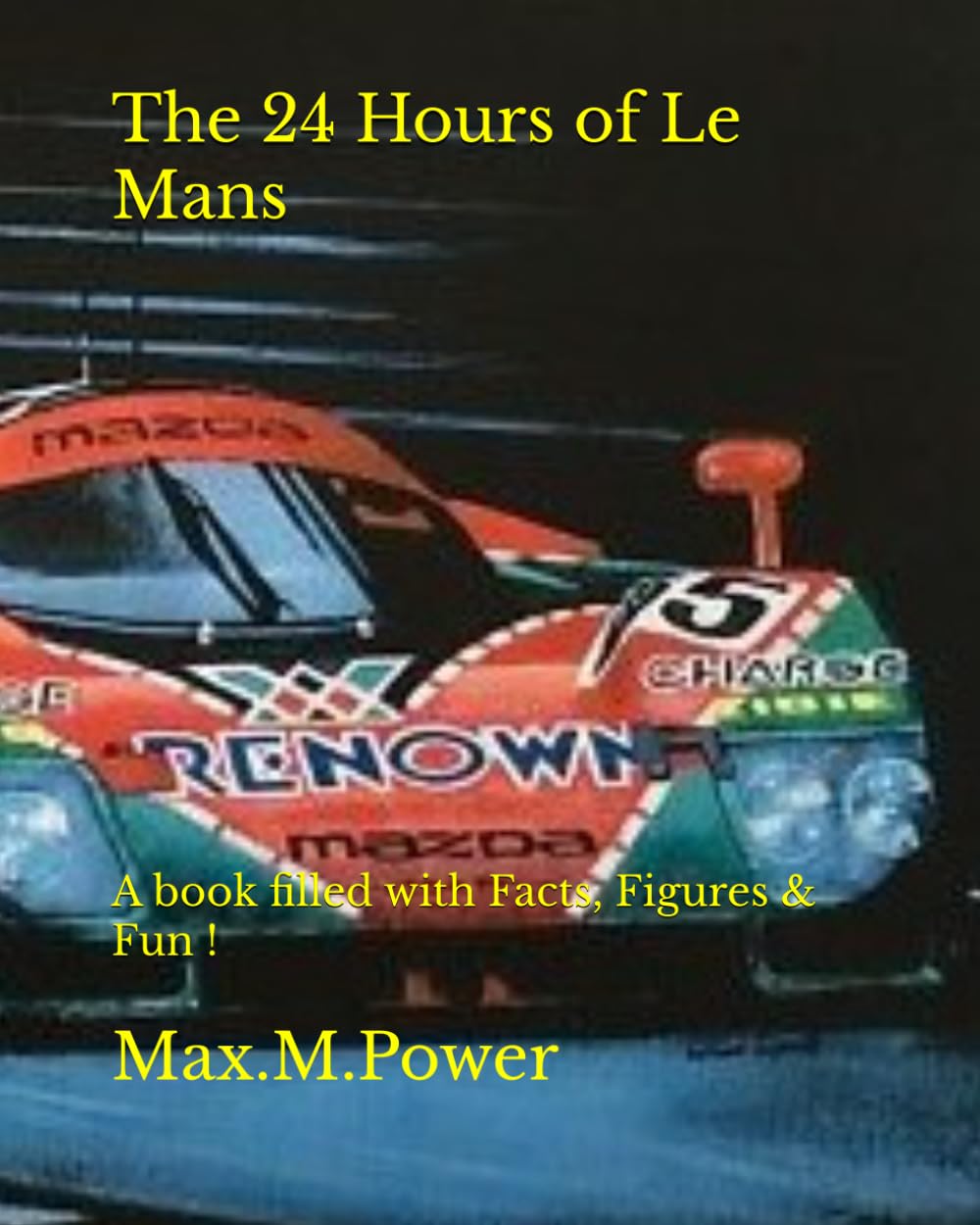 The 24 Hours of Le Mans: A book filled with Facts, Figures & Fun ! (Le Mans Puzzle Books)