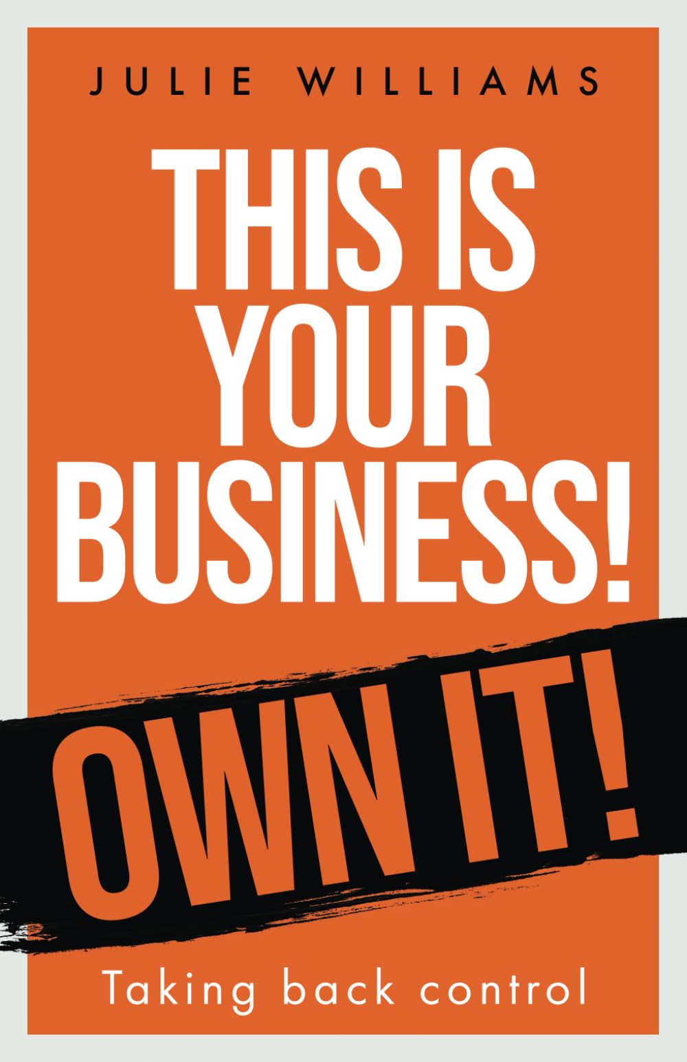This is your Business! Own it!: Taking back control