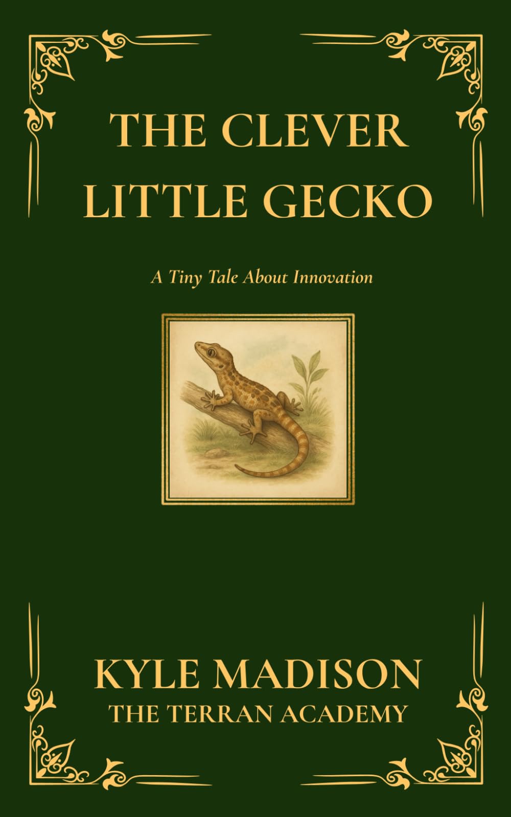 The Clever Little Gecko: A Tiny Tale About Innovation (The Tiny Tales Collection - Little Lessons From The Wild)