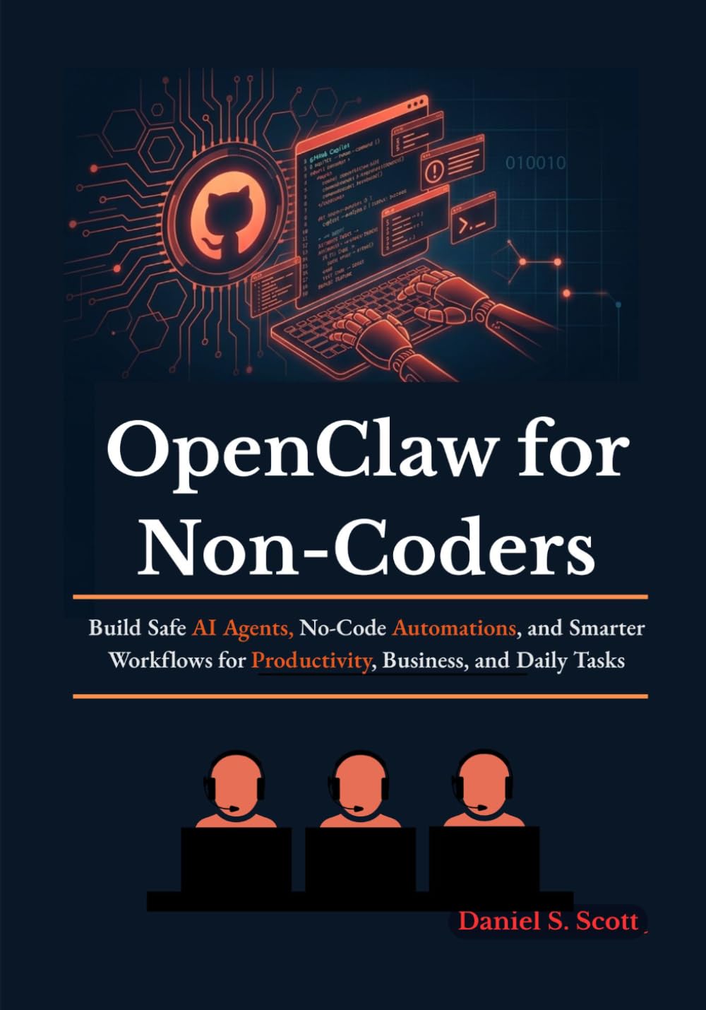 OpenClaw for Non-Coders: Build Safe AI Agents, No-Code Automations, and Smarter Workflows for Productivity, Business, and Daily Tasks