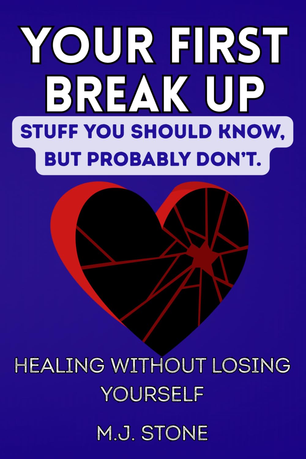 Your First Breakup - Stuff You Should Know, But Probably Don’t: Healing Without Losing Yourself