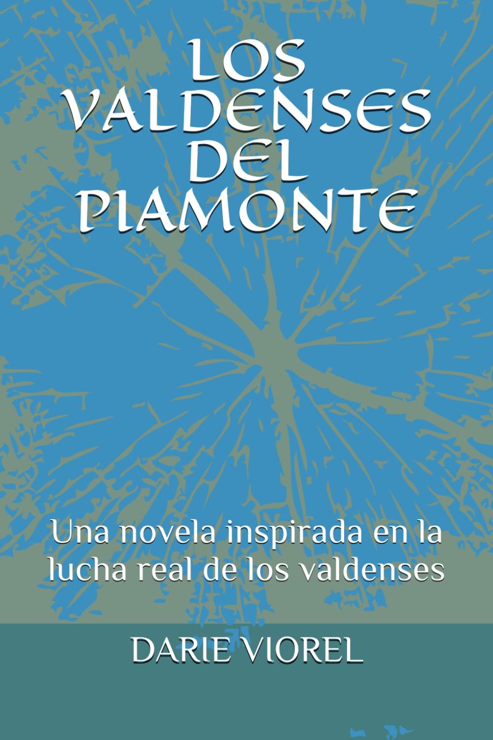 LOS VALDENSES DEL PIAMONTE: Una novela inspirada en la lucha real de los valdenses