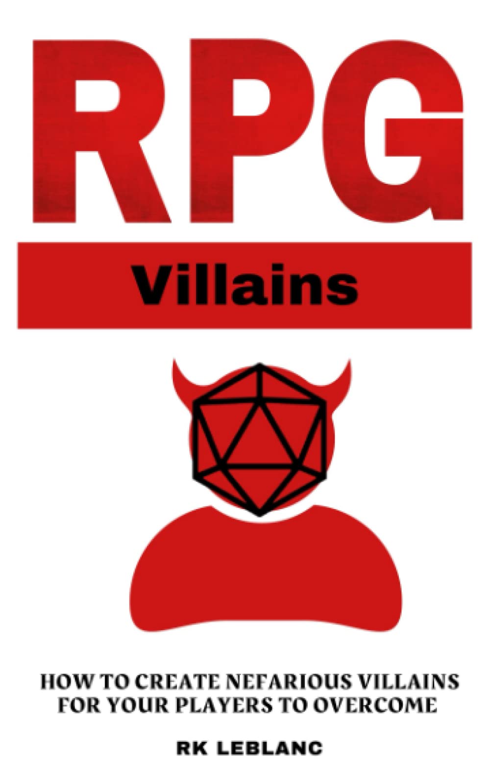 RPG Villains: How to Create Nefarious Villains for your Players to Overcome (RPG Worldbuilding)