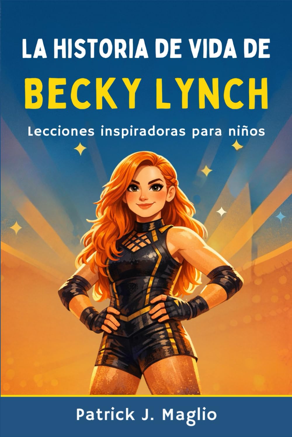 La historia de vida de Becky Lynch: Lecciones inspiradoras para niños (Historias valientes para niños curiosos)