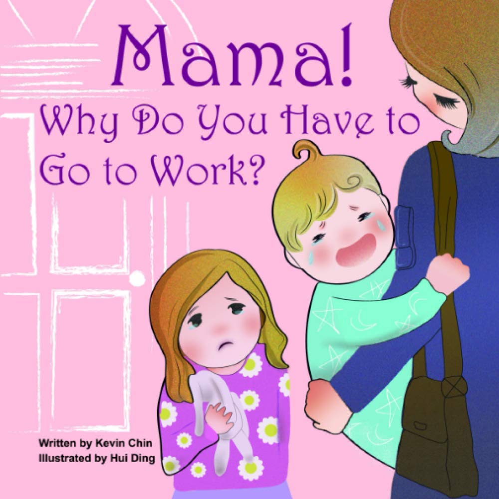 Mama! Why Do You Have to Go to Work?