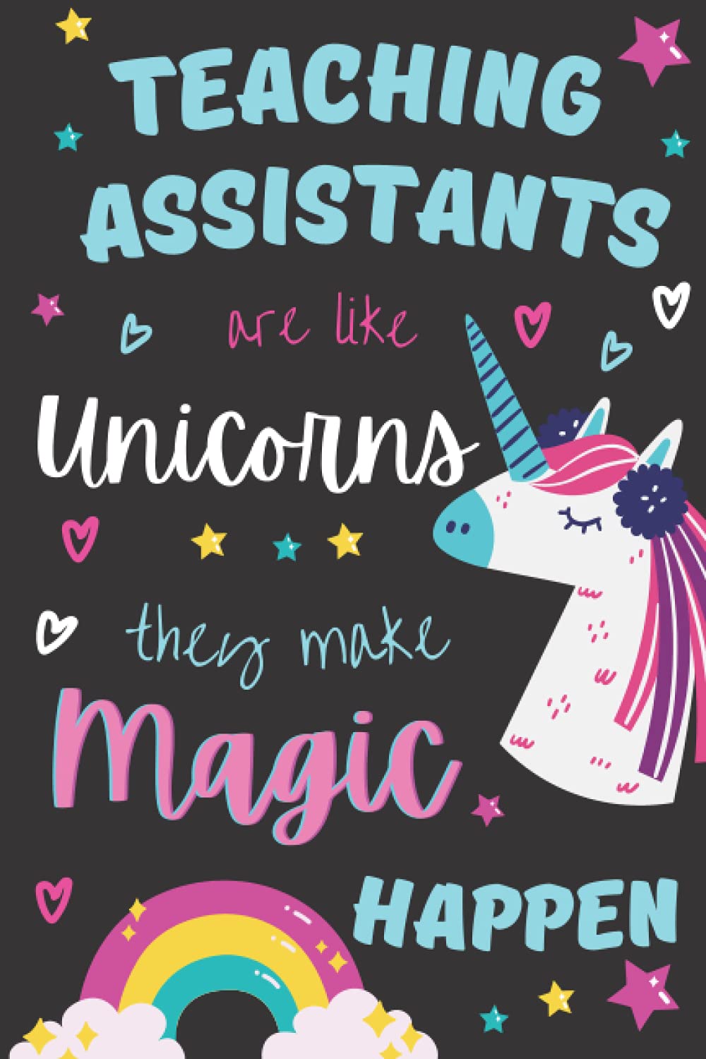 Teaching Assistants Are Like Unicorns: Notebook Gift: Appreciation Notebook | End of year gift for Teaching Assistant/Teacher | Inspirational Lined Notebook/Journal