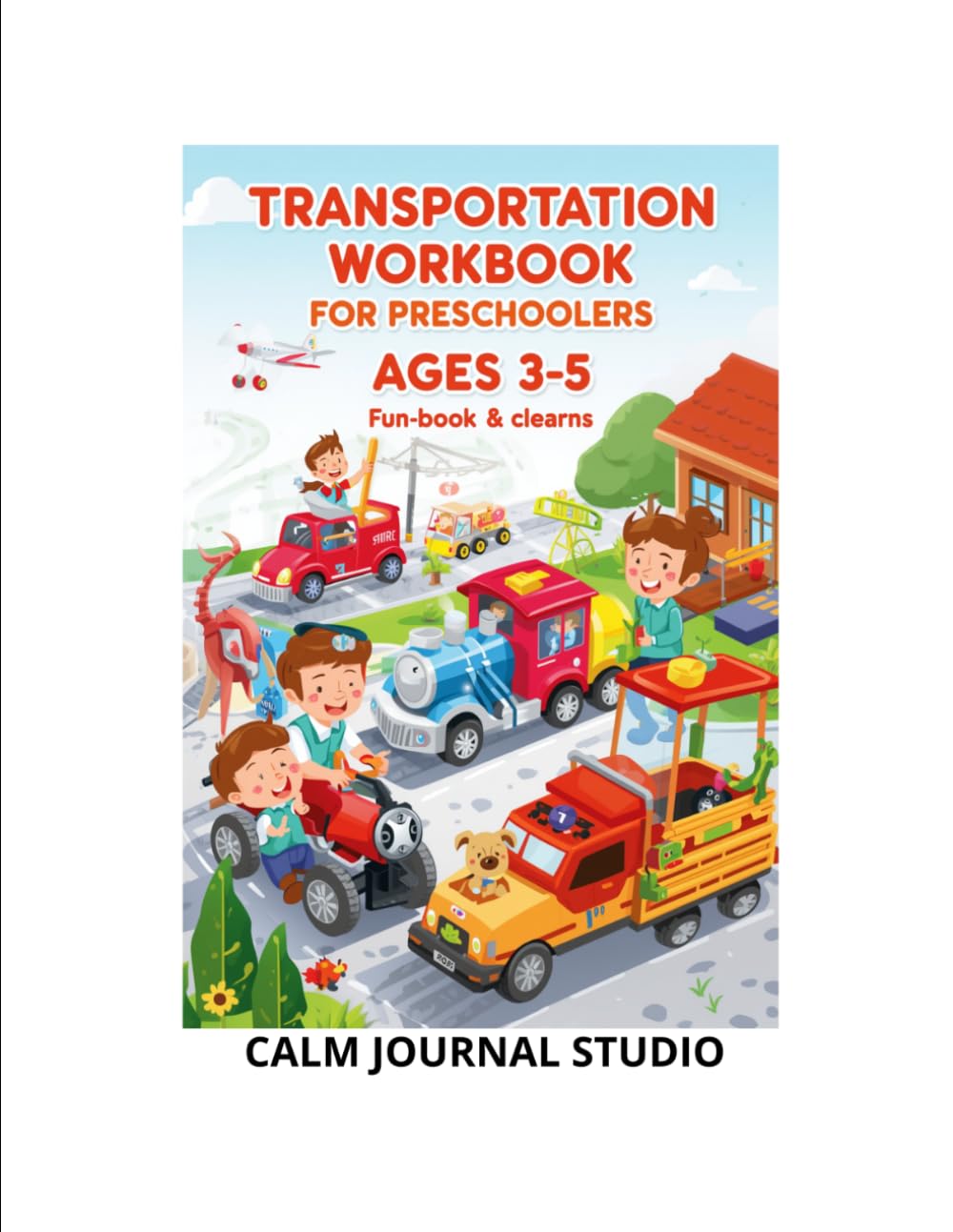 Transportation Workbook for Preschoolers Ages 3–5: Fun and Educational Transportation Learning Activities