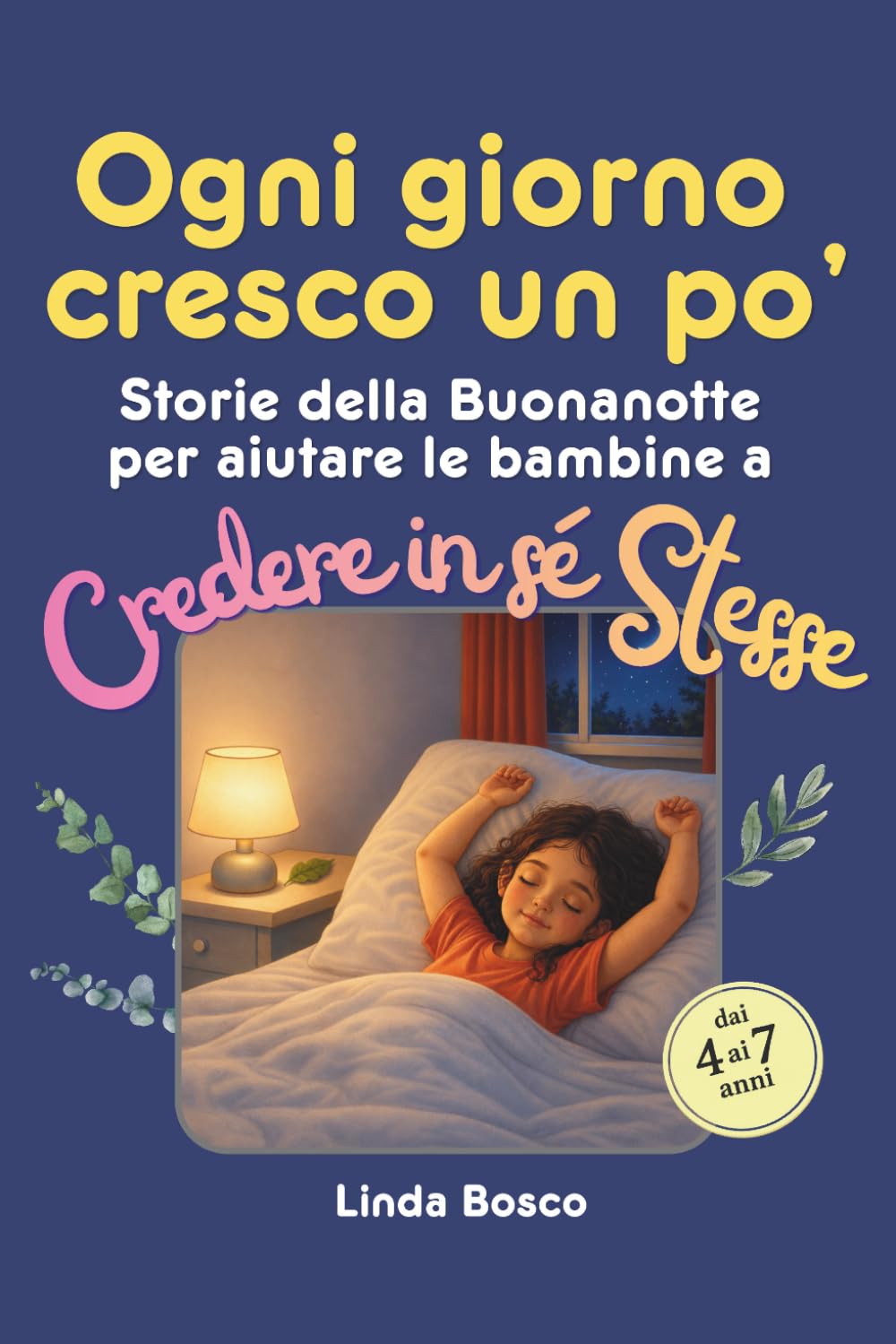Ogni giorno cresco un po': Storie della buonanotte illustrate per bambine: 15 racconti per costruire autostima, serenità e fiducia in sé stesse giorno dopo giorno