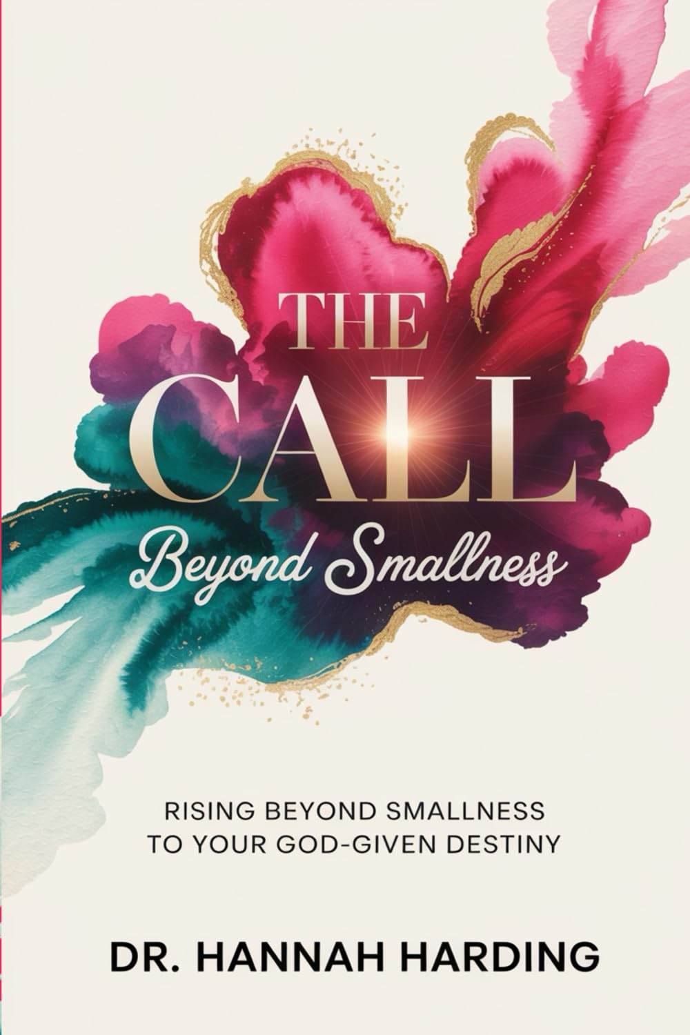The Call Beyond Smallness: Rising beyond smallness to your God-given Destiny