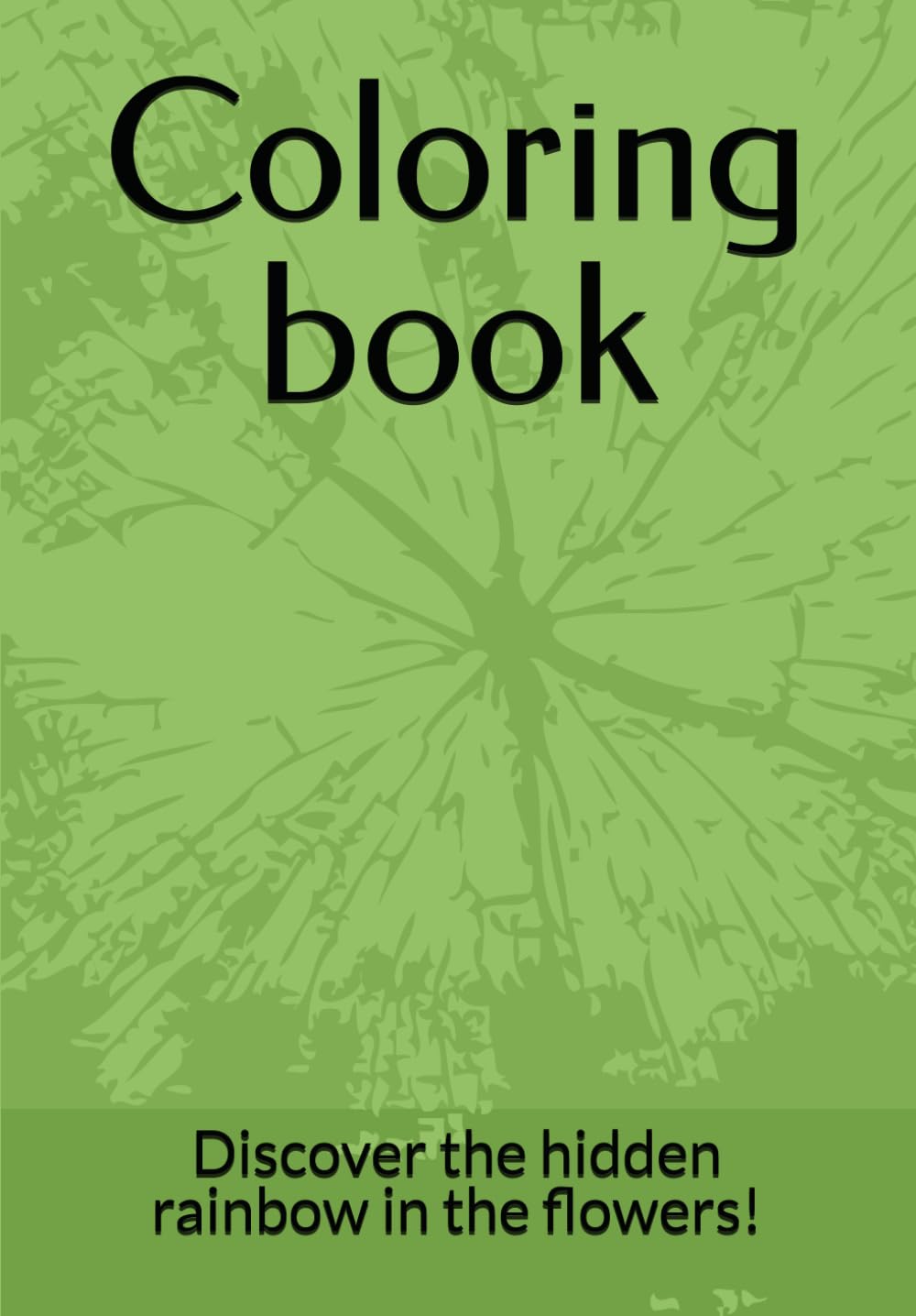 Coloring book: Discover the hidden rainbow in the flowers!