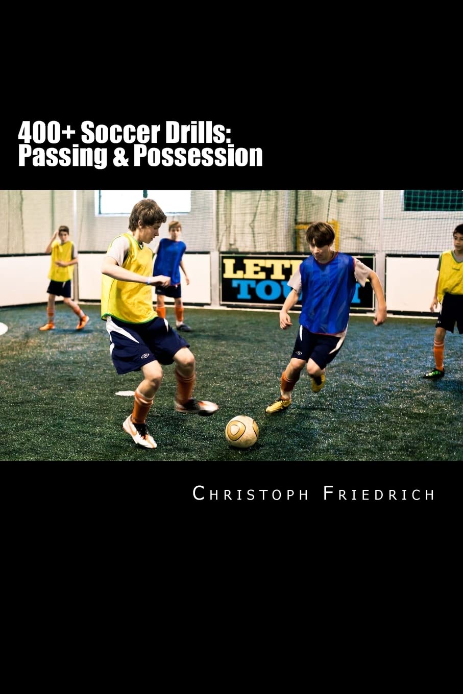 400+ Soccer Drills: Passing & Possession: Soccer Football Practice Drills For Youth Coaching & Skills Training: Volume 2 (Youth Soccer Coaching Drills Guide)