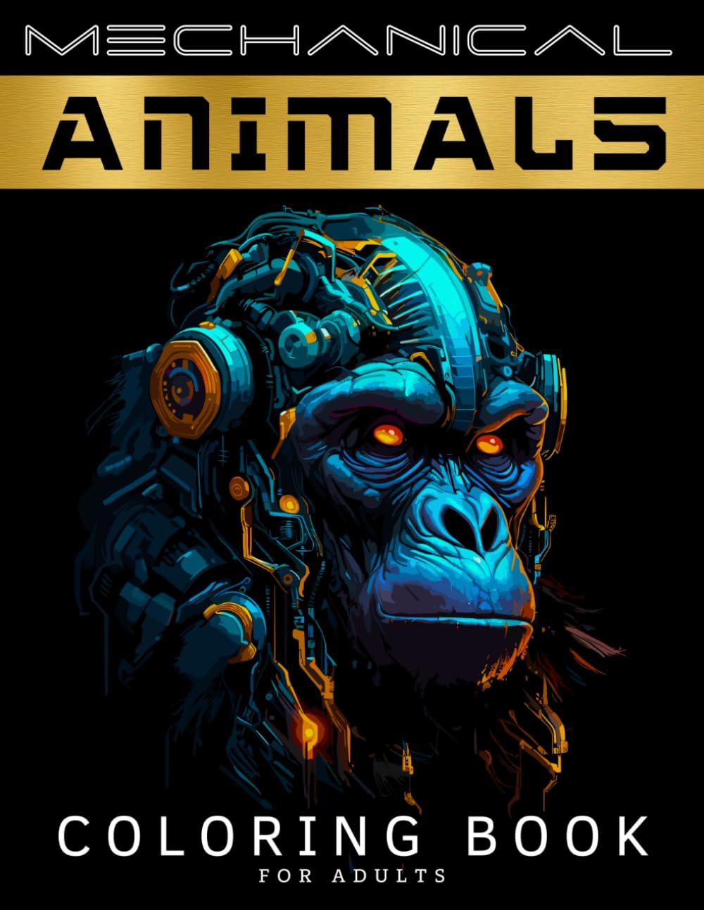 Mechanical Animals Coloring Book for Adults: A Stress-Relieving Adult Coloring Book for Women and Men with Intricate Mechanical Patterns for Relaxation, Calm, Mindfulness and Anxiety Reduction