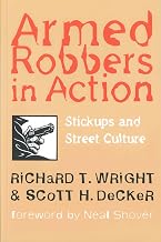 Armed Robbers In Action: Stickups and Street Culture (New England Series In Criminal Behavior)