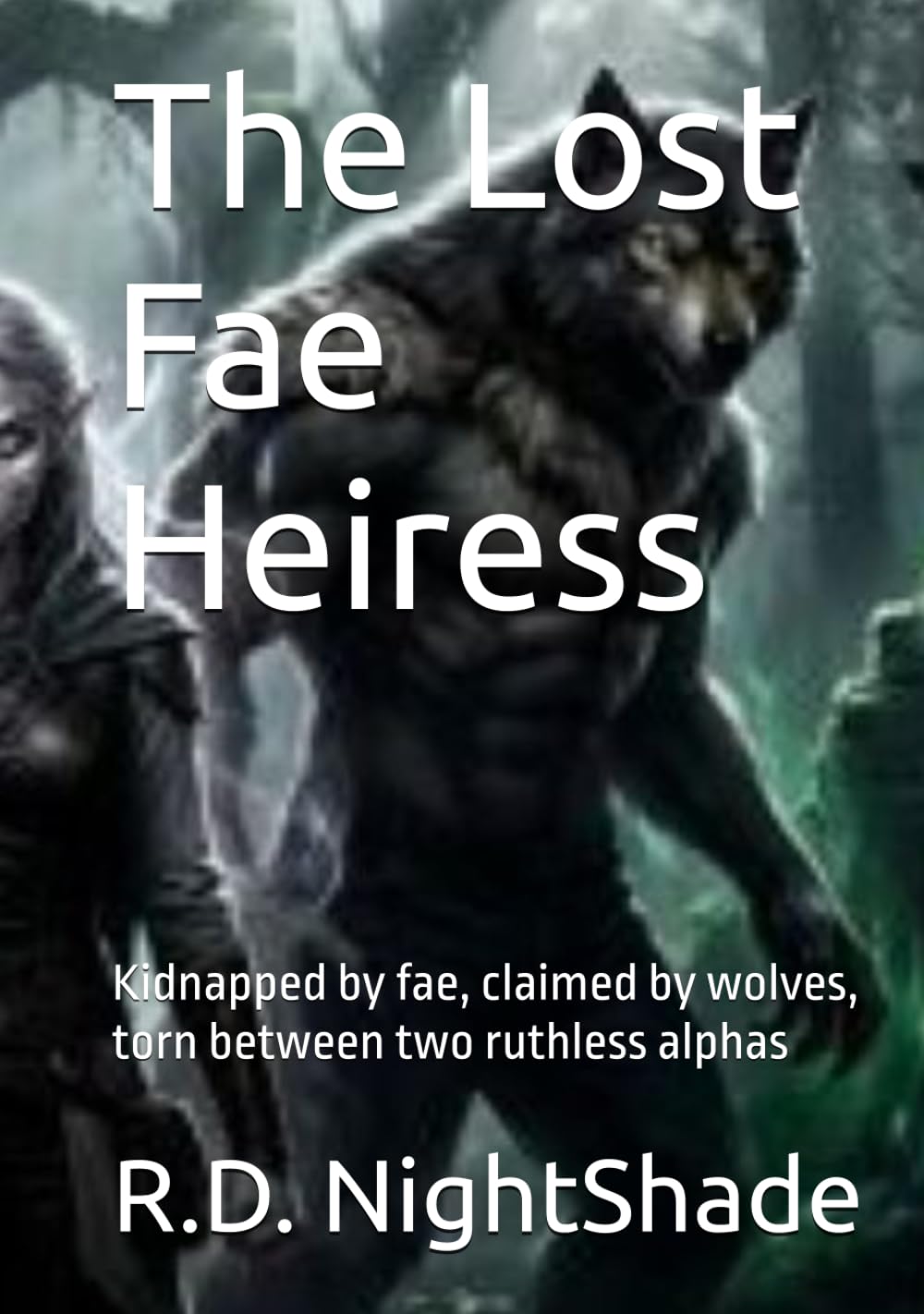 The Lost Fae Heiress: Kidnapped by fae, claimed by wolves, torn between two ruthless alphas