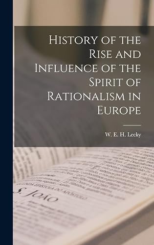 History of the Rise and Influence of the Spirit of Rationalism in Europe