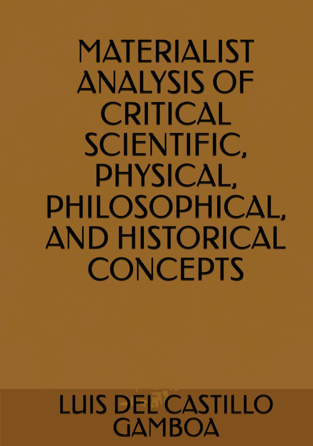 MATERIALIST ANALYSIS OF CRITICAL SCIENTIFIC, PHYSICAL, PHILOSOPHICAL, AND HISTORICAL CONCEPTS