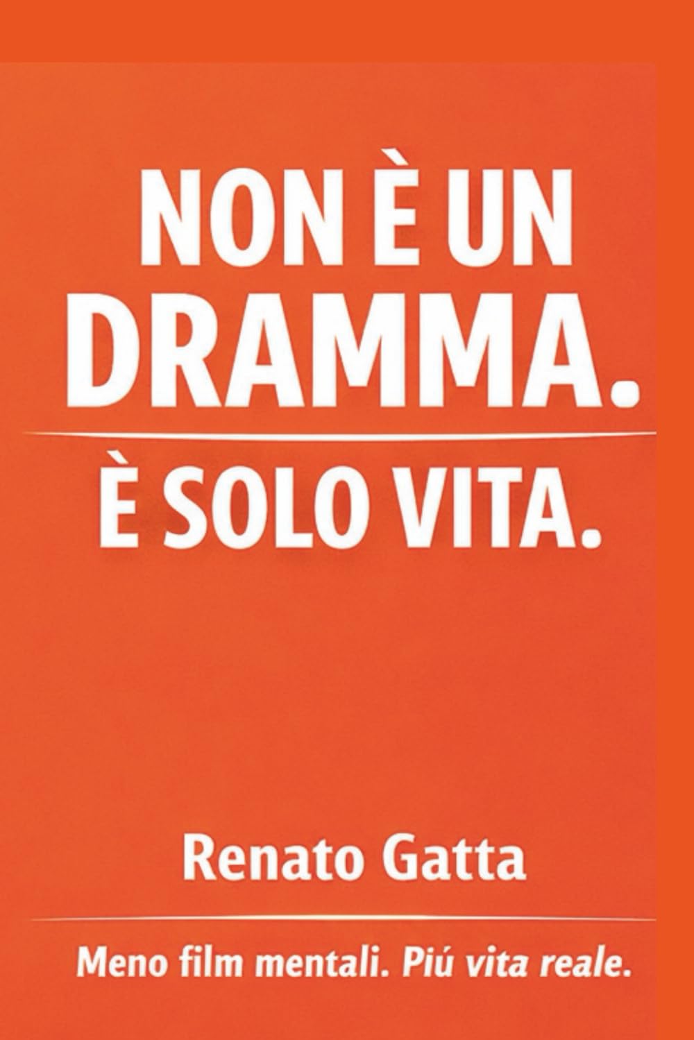 Non è un dramma è solo Vita: Meno film mentali. Più vita reale