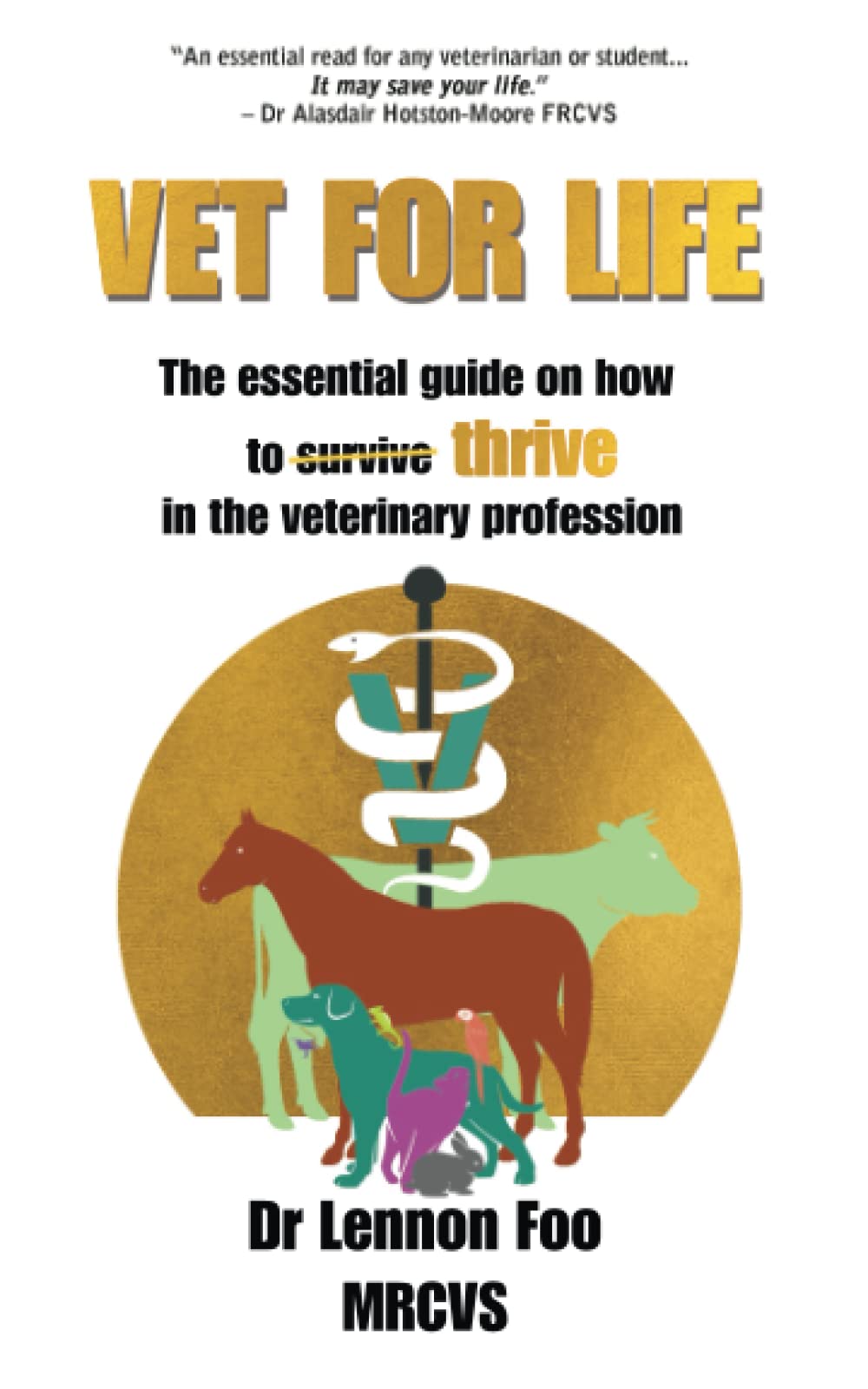 VET FOR LIFE: The essential guide on how to thrive in the veterinary profession