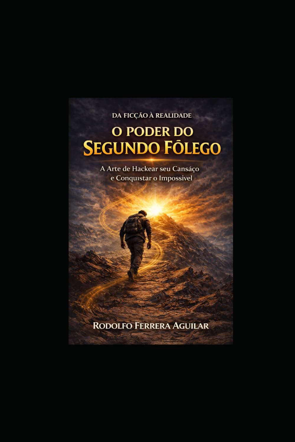 O PODER DO SEGUNDO FÔLEGO: A arte de superar o cansaço e conquistar o impossível.