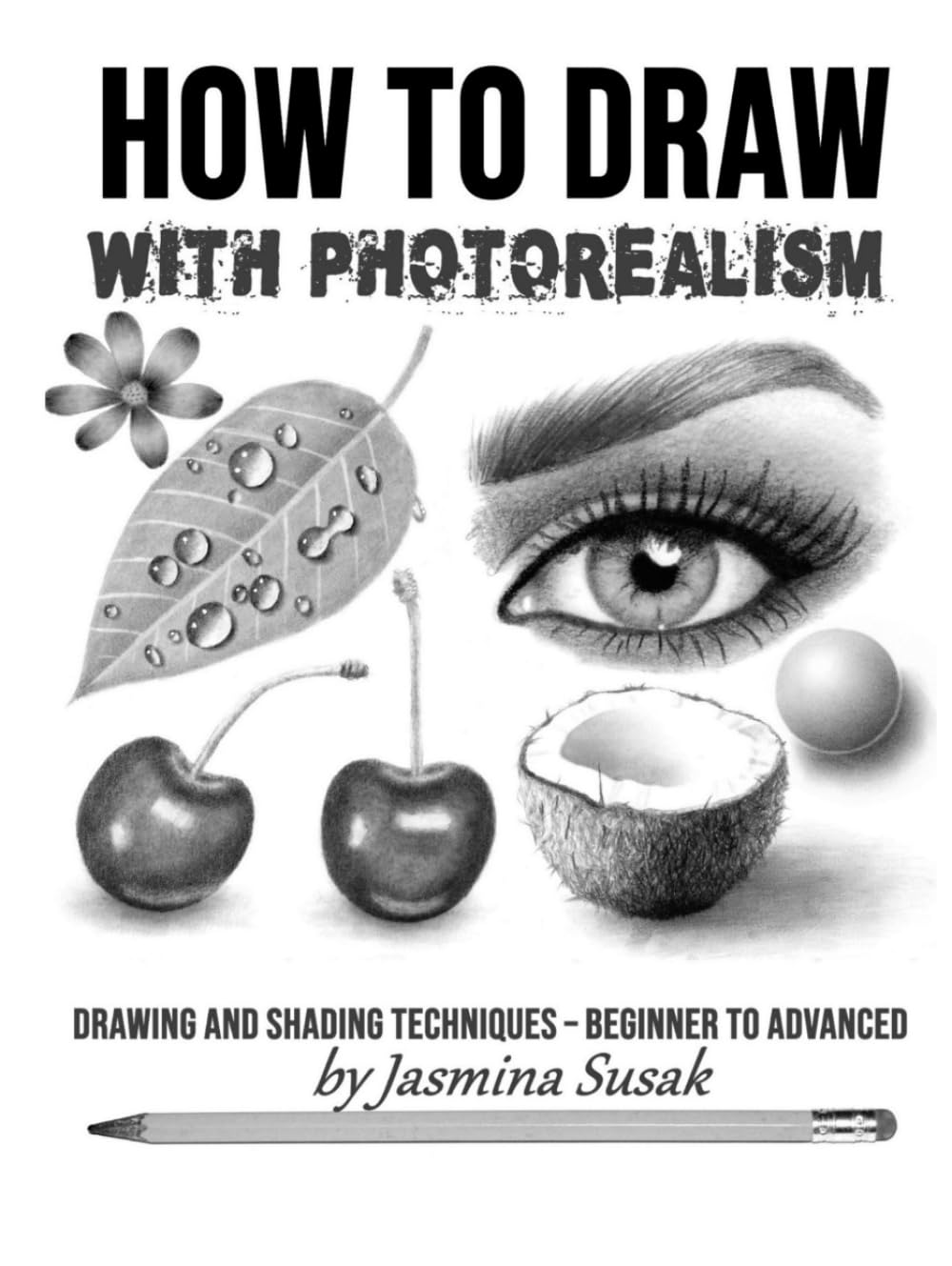 How to Draw with Photorealism: Drawing and Shading Techniques – Beginner to Advanced (How to Draw Realistically)