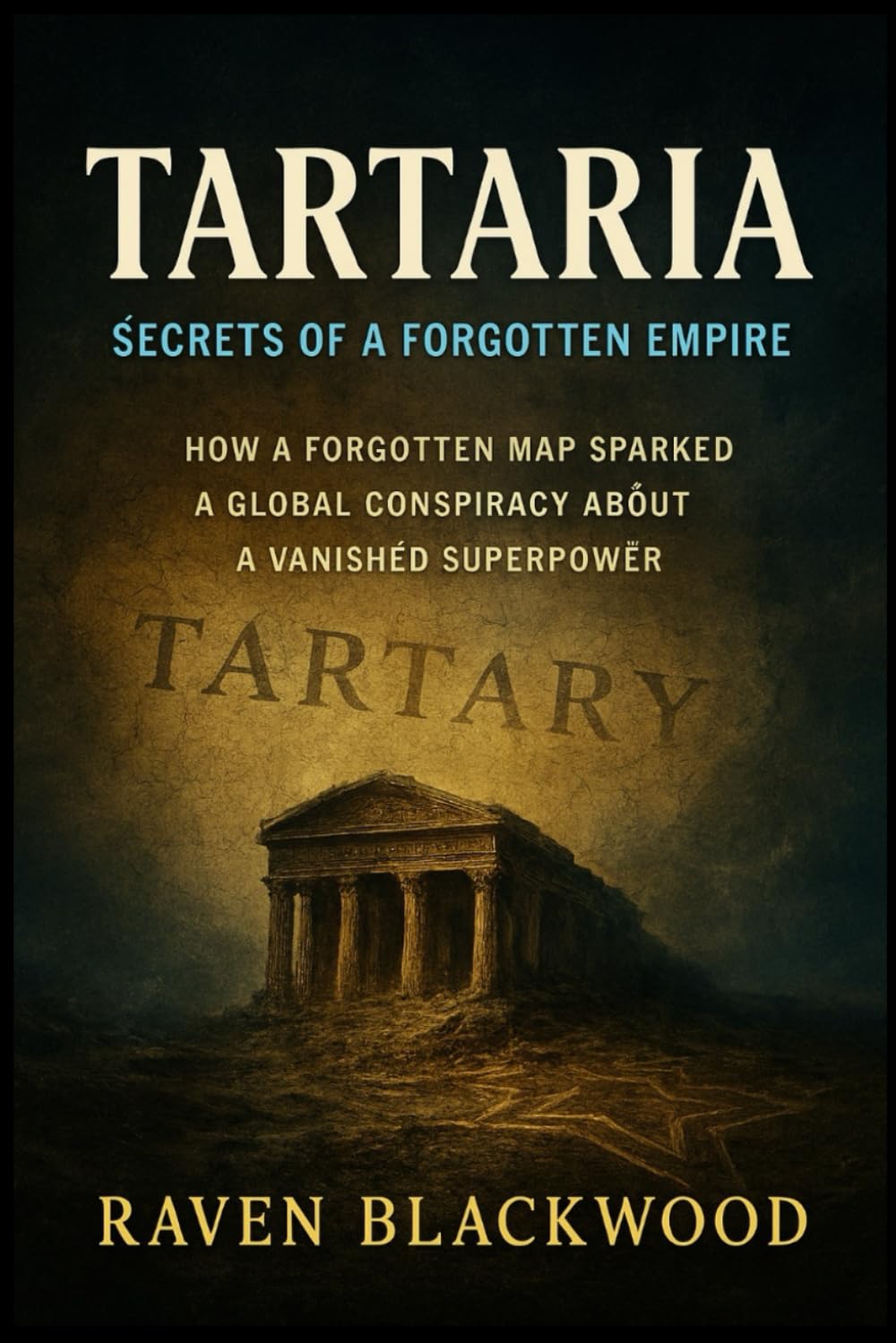 Tartaria: Secrets of a Forgotten Empire: How a Forgotten Map Sparked a Global Conspiracy About a Vanished Superpower