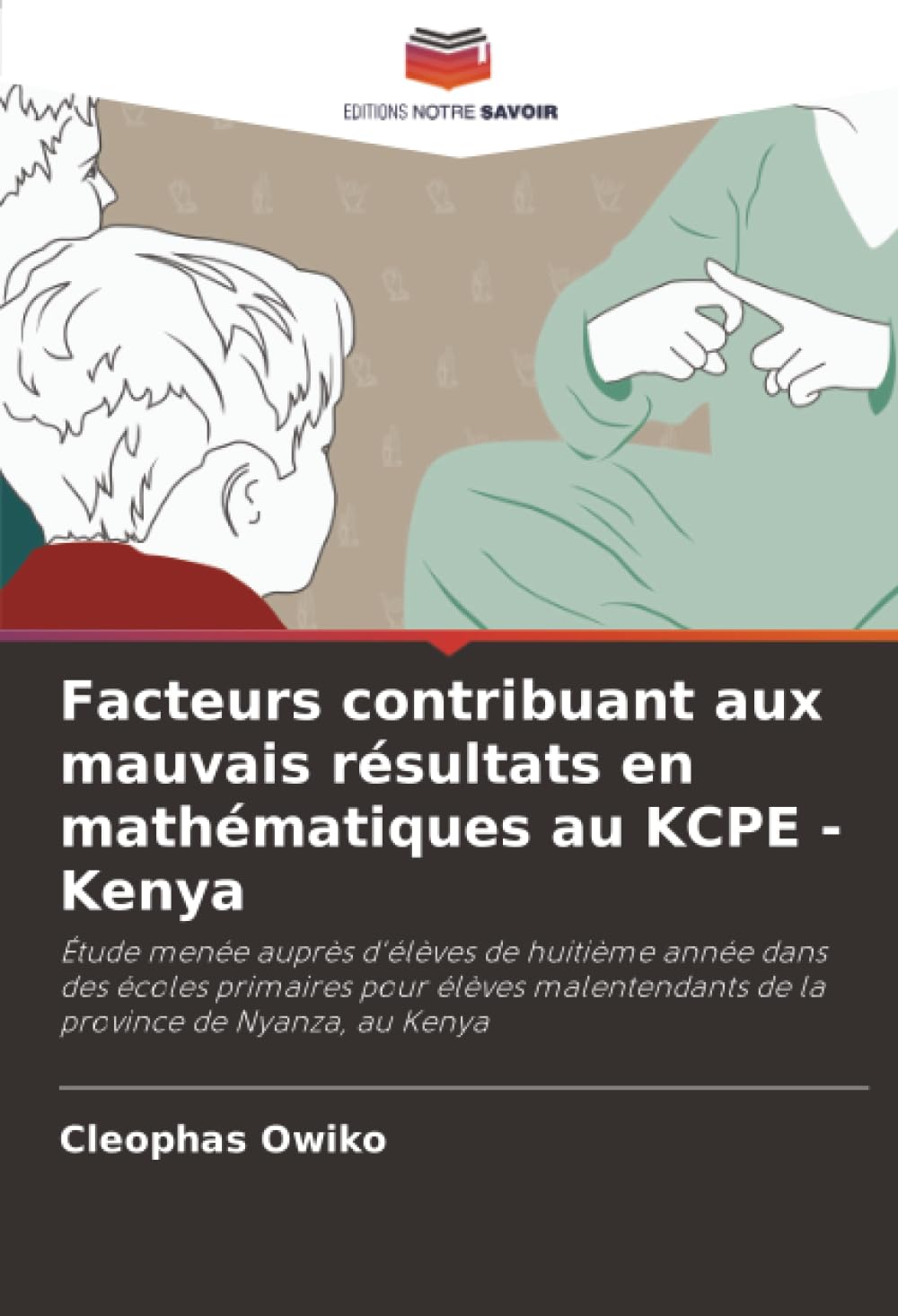 Facteurs contribuant aux mauvais résultats en mathématiques au KCPE - Kenya: Étude menée auprès d'élèves de huitième année dans des écoles primaires ... de la province de Nyanza, au Kenya
