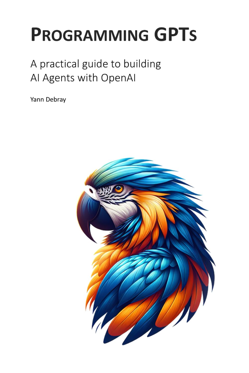 Programming GPTs: A practical guide to building intelligent applications with OpenAI