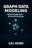 Graph Data Modeling: Mastering Neo4j for Advanced Querying