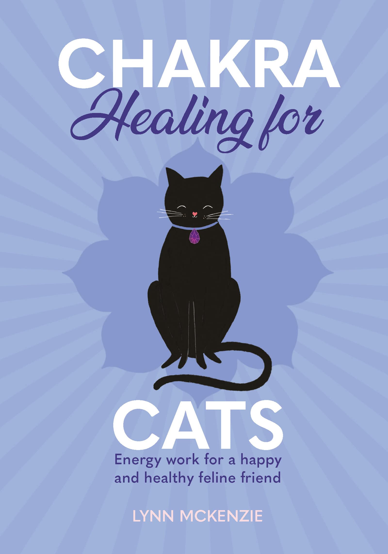 Chakra Healing for Cats: Energy work for a happy and healthy feline friends: 1